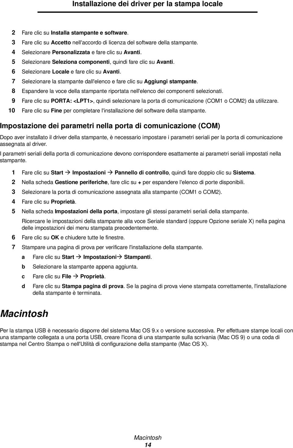 7 Selezionare la stampante dall'elenco e fare clic su Aggiungi stampante. 8 Espandere la voce della stampante riportata nell'elenco dei componenti selezionati.