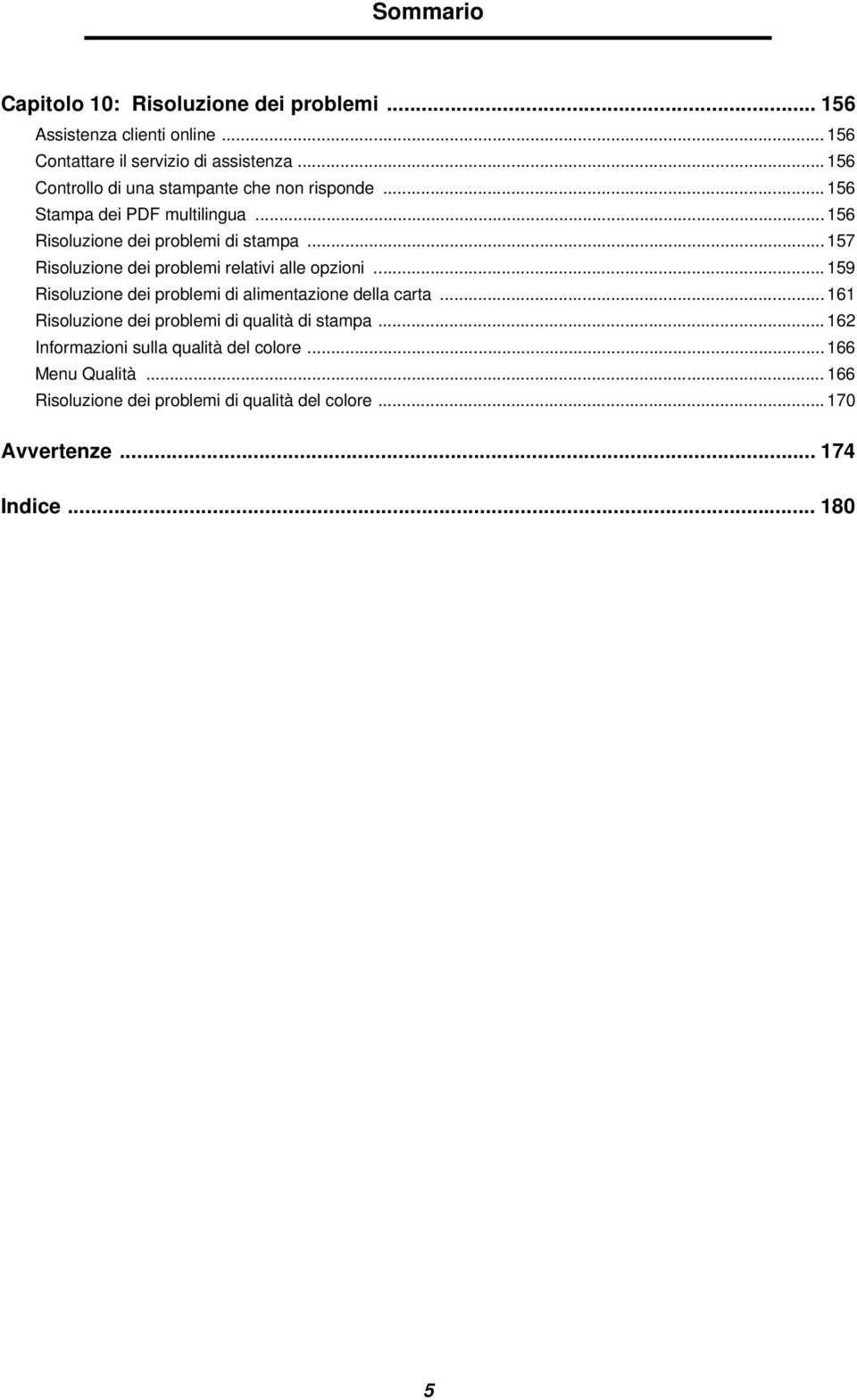 .. 157 Risoluzione dei problemi relativi alle opzioni... 159 Risoluzione dei problemi di alimentazione della carta.