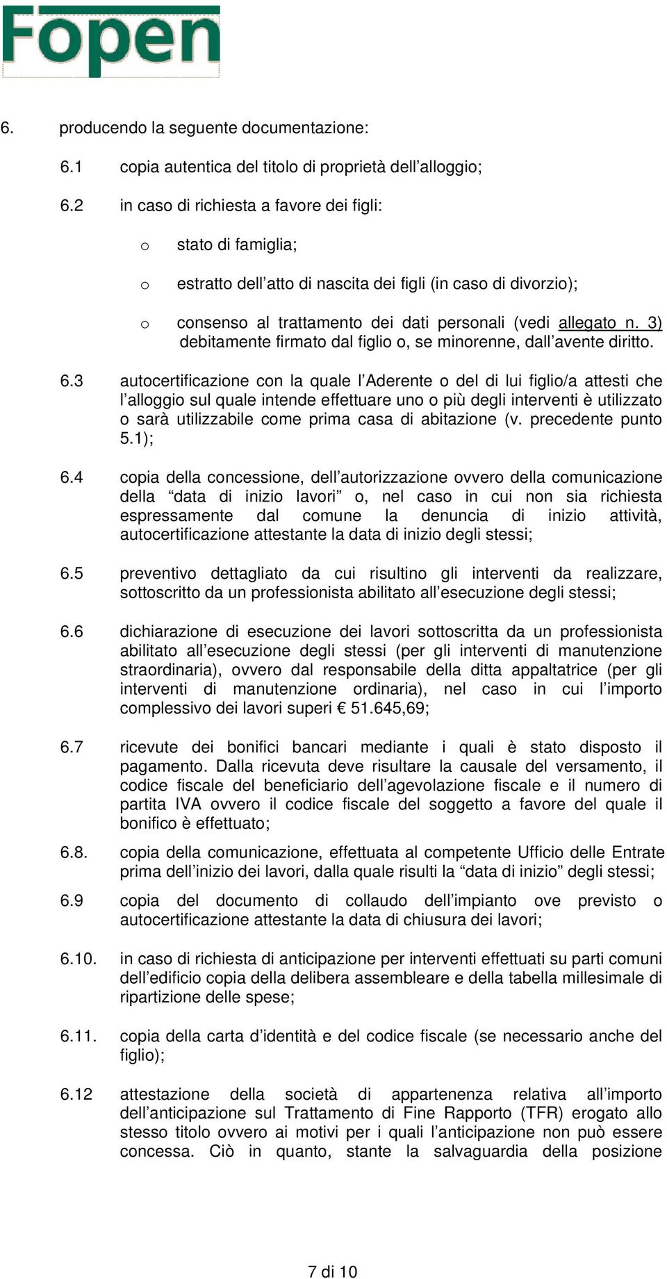 3) debitamente firmato dal figlio o, se minorenne, dall avente diritto. 6.