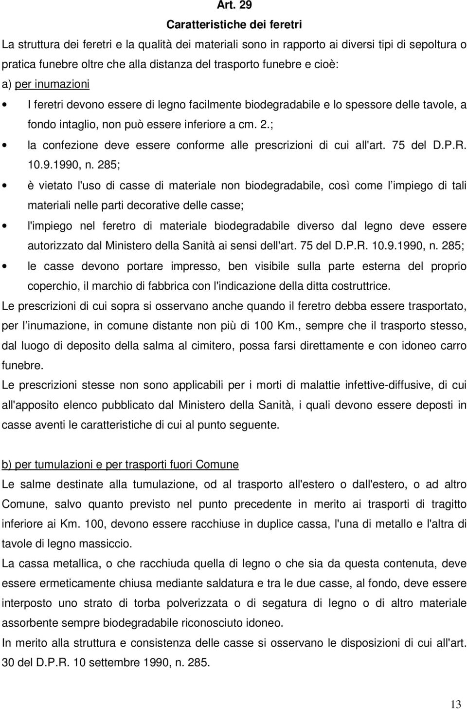 ; la confezione deve essere conforme alle prescrizioni di cui all'art. 75 del D.P.R. 10.9.1990, n.