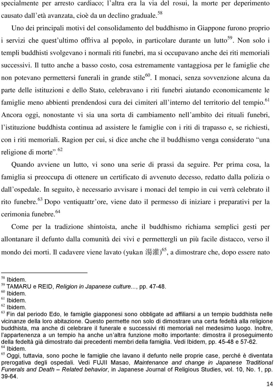 Non solo i templi buddhisti svolgevano i normali riti funebri, ma si occupavano anche dei riti memoriali successivi.