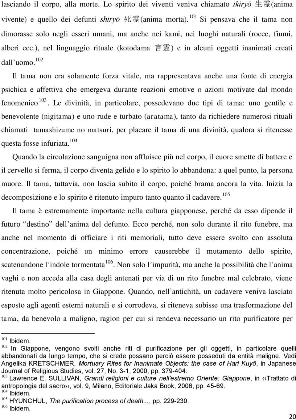 ), nel linguaggio rituale (kotodama 言 霊 ) e in alcuni oggetti inanimati creati dall uomo.