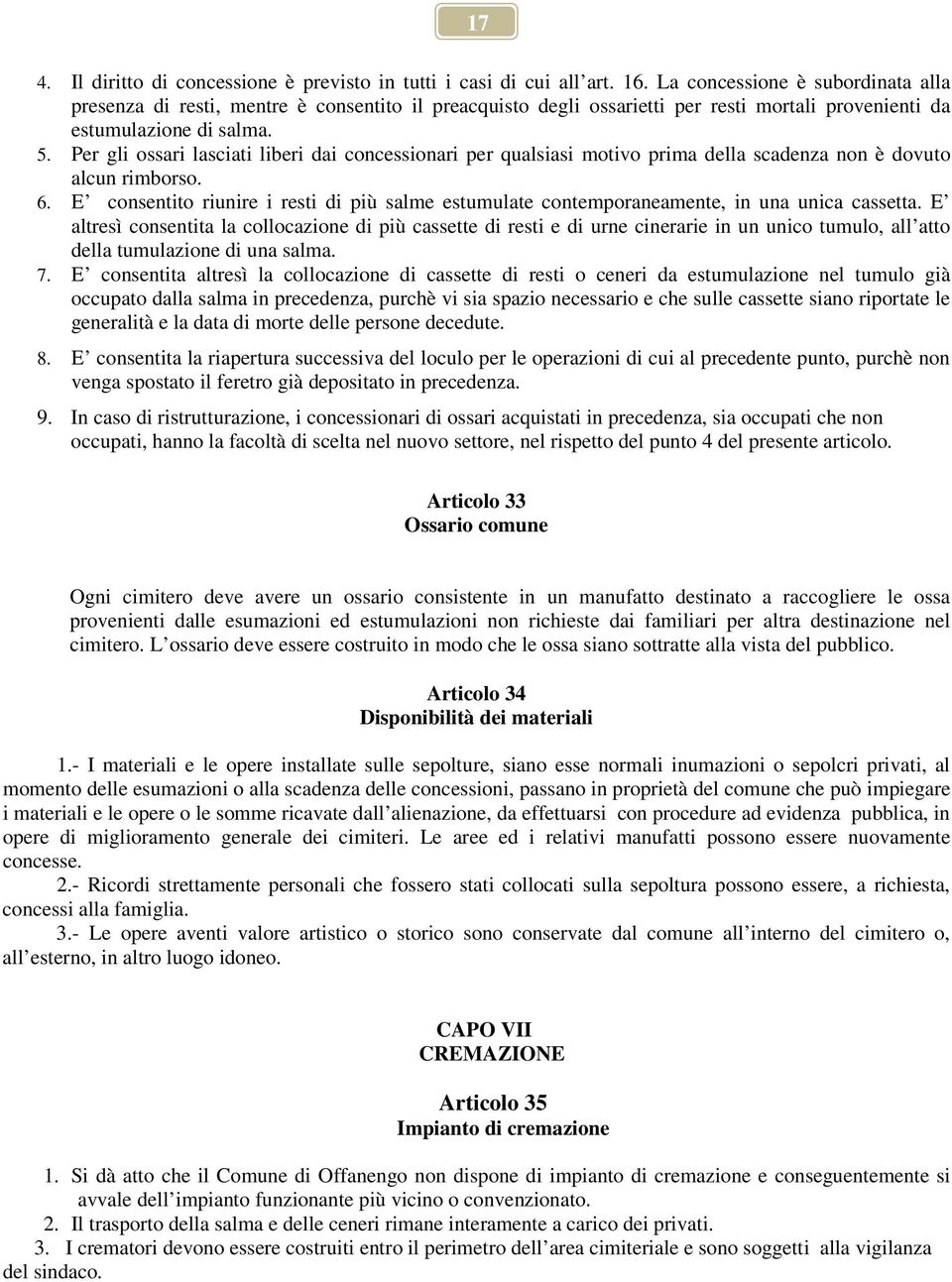 Per gli ossari lasciati liberi dai concessionari per qualsiasi motivo prima della scadenza non è dovuto alcun rimborso. 6.