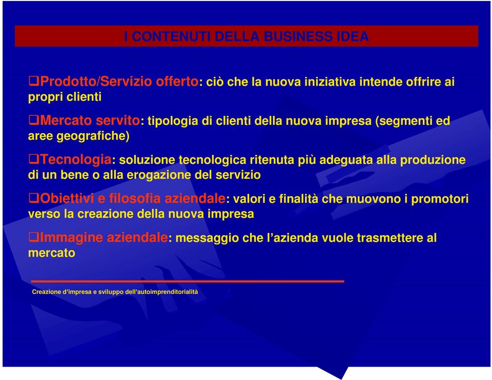 produzione di un bene o alla erogazione del servizio Obiettivi e filosofia aziendale: valori e finalità che muovono i promotori verso la