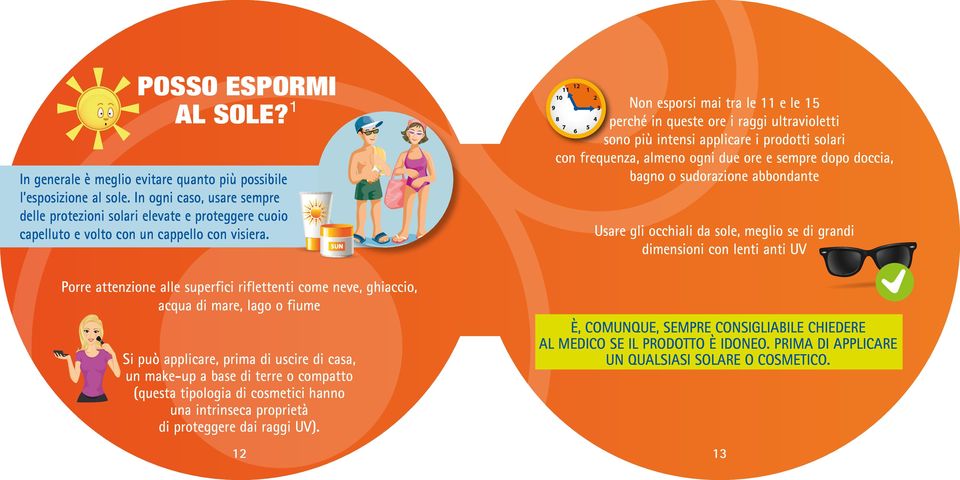 Porre attenzione alle superfici riflettenti come neve, ghiaccio, acqua di mare, lago o fiume Si può applicare, prima di uscire di casa, un make-up a base di terre o compatto (questa tipologia di