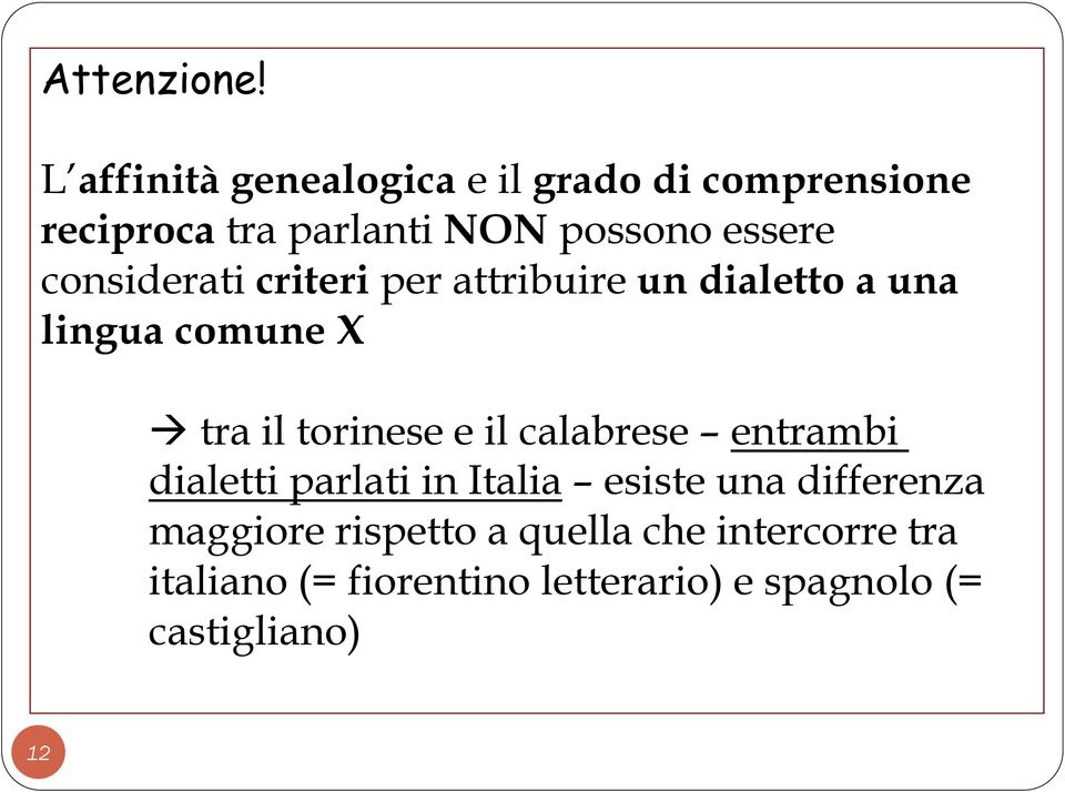 considerati criteri per attribuire un dialetto a una lingua comune X tra il torinese e il