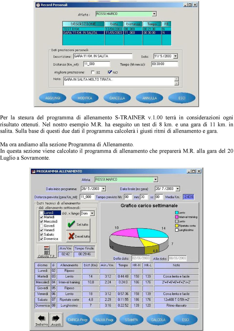 Sulla base di questi due dati il programma calcolerà i giusti ritmi di allenamento e gara.