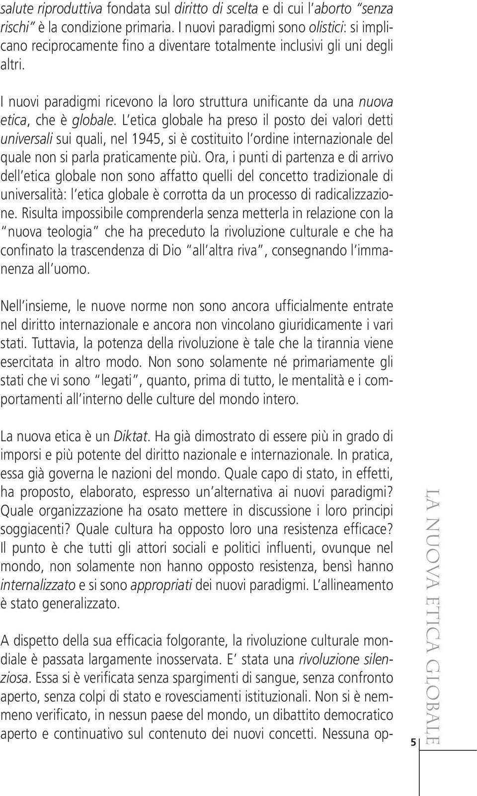 I nuovi paradigmi ricevono la loro struttura unificante da una nuova etica, che è globale.