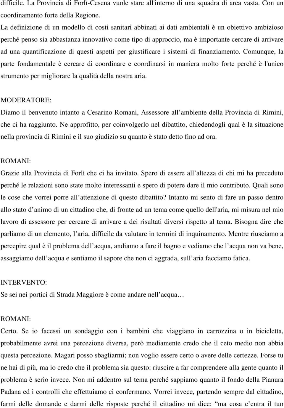 ad una quantificazione di questi aspetti per giustificare i sistemi di finanziamento.