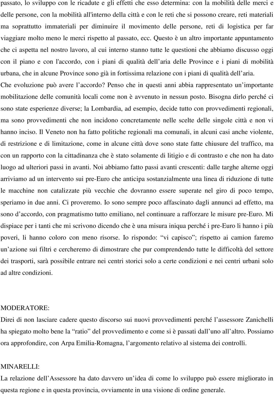 Questo è un altro importante appuntamento che ci aspetta nel nostro lavoro, al cui interno stanno tutte le questioni che abbiamo discusso oggi con il piano e con l'accordo, con i piani di qualità