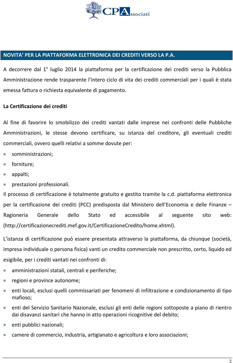 PIATTAFORMA ELETTRONICA DEI CREDITI VERSO LA P.A. A decorrere dal 1 luglio 2014 la piattaforma per la certificazione dei crediti verso la Pubblica Amministrazione rende trasparente l intero ciclo di