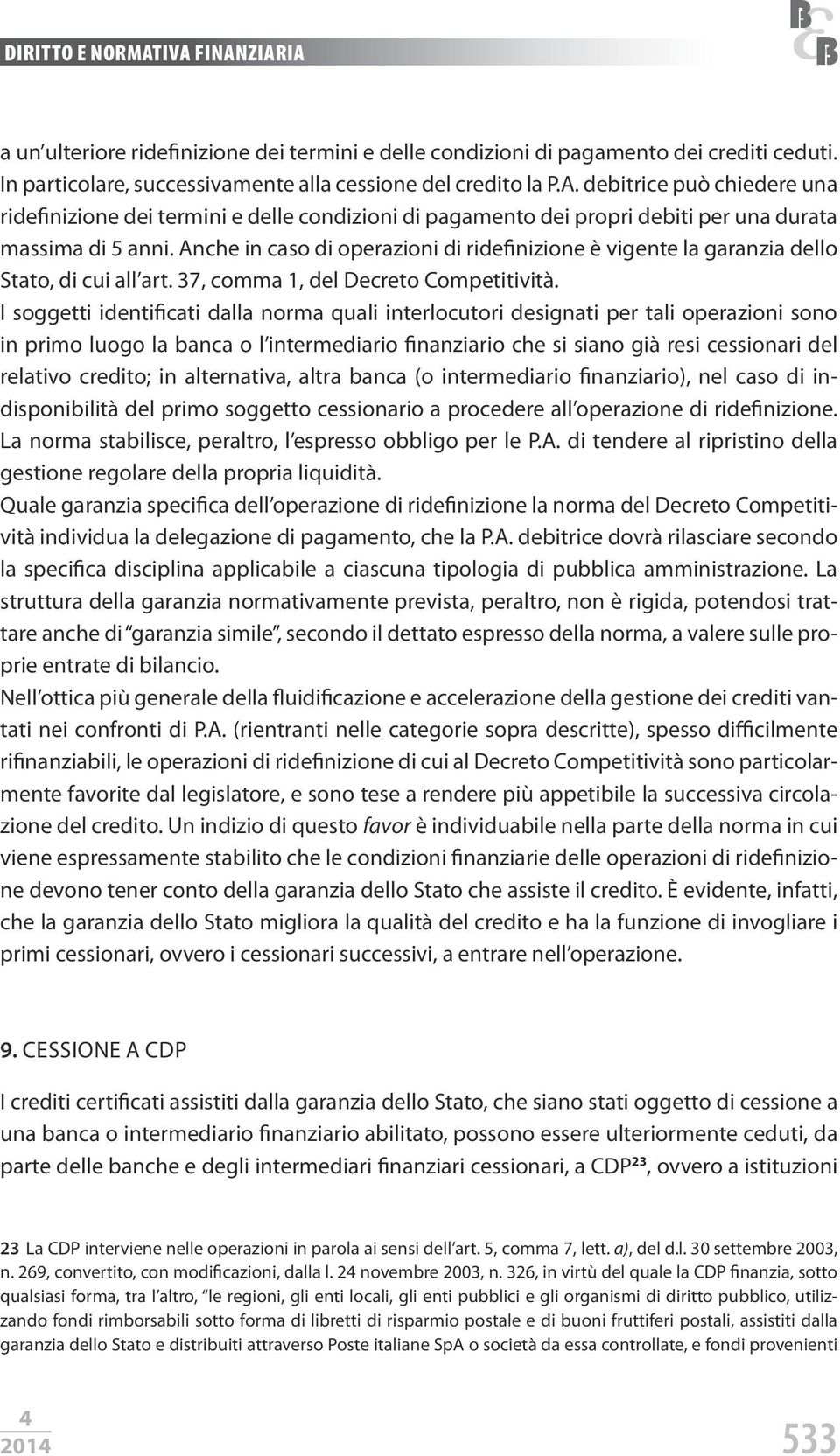 Anche in caso di operazioni di ridefinizione è vigente la garanzia dello Stato, di cui all art. 37, comma 1, del Decreto Competitività.