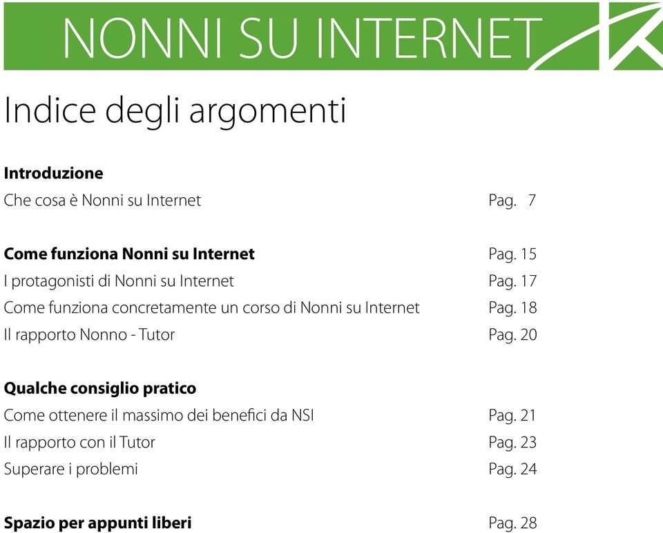 17 Come funziona concretamente un corso di Nonni su Internet Pag. 18 Il rapporto Nonno - Tutor Pag.