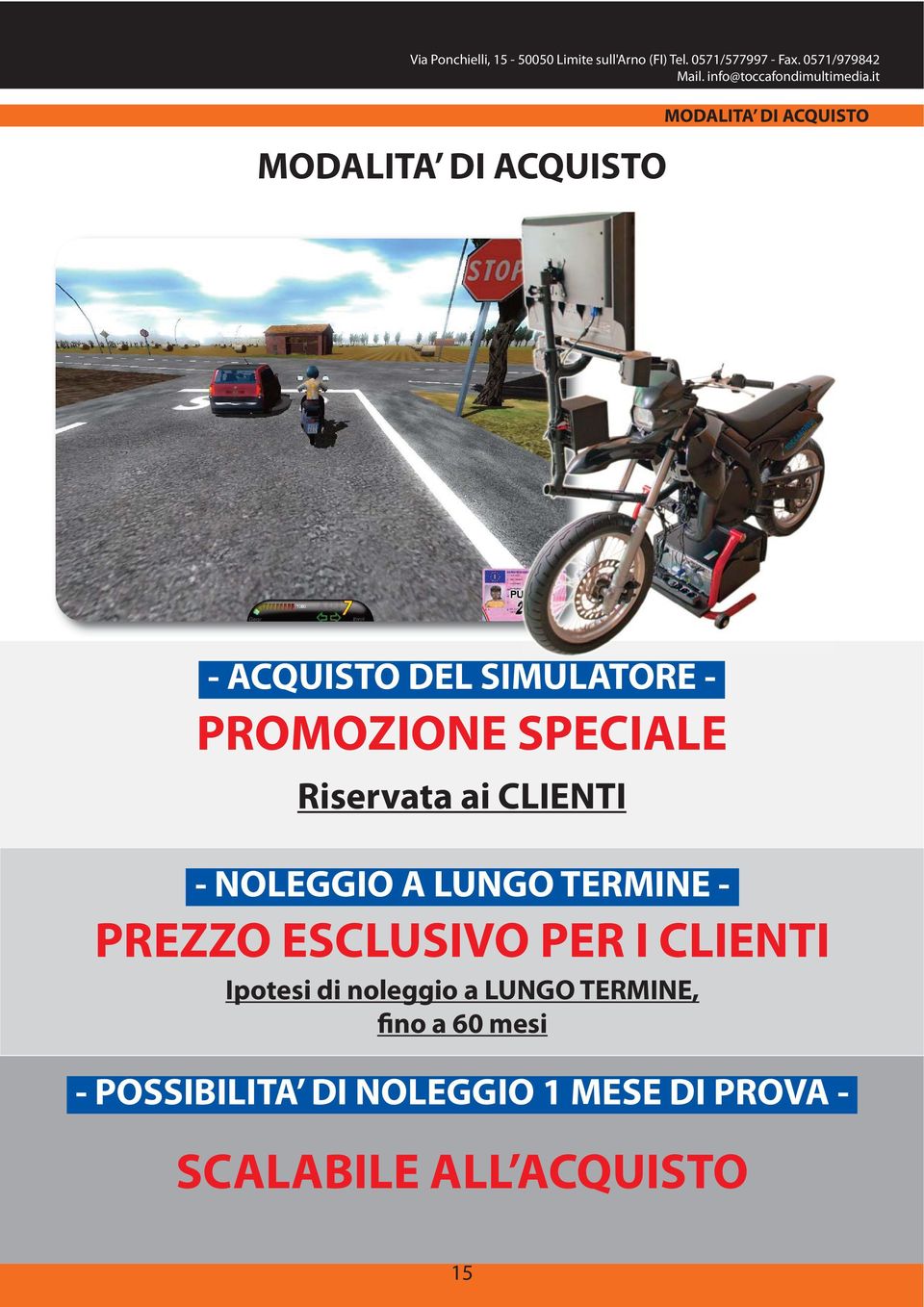 it MODALITA DI ACQUISTO MODALITA DI ACQUISTO - ACQUISTO DEL SIMULATORE - PROMOZIONE SPECIALE Riservata