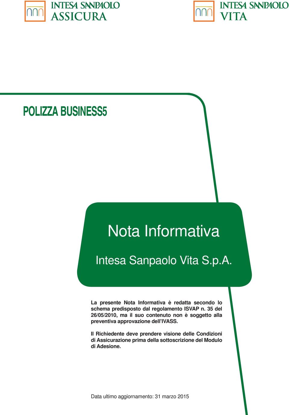 Il Richiedente deve prendere visione delle Condizioni di Assicurazione prima della sottoscrizione del