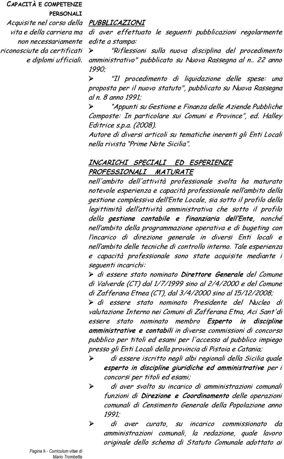 . 22 anno 1990; "Il procedimento di liquidazione delle spese: una proposta per il nuovo statuto", pubblicato su Nuova Rassegna al n.