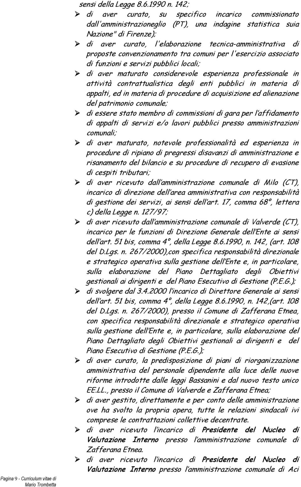 proposte convenzionamento tra comuni per l'esercizio associato di funzioni e servizi pubblici locali; di aver maturato considerevole esperienza professionale in attività contrattualistica degli enti