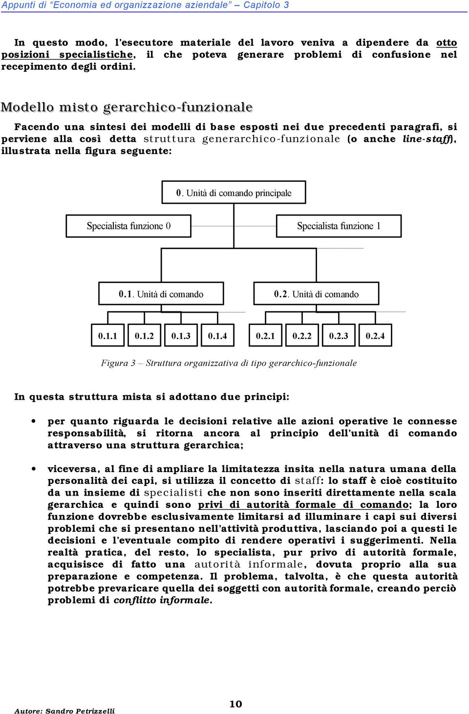 Modellllo miisto gerarchiico--ffunziionalle Facendo una sintesi dei modelli di base esposti nei due precedenti paragrafi, si perviene alla così detta struttura generarchico-funzionale (o anche