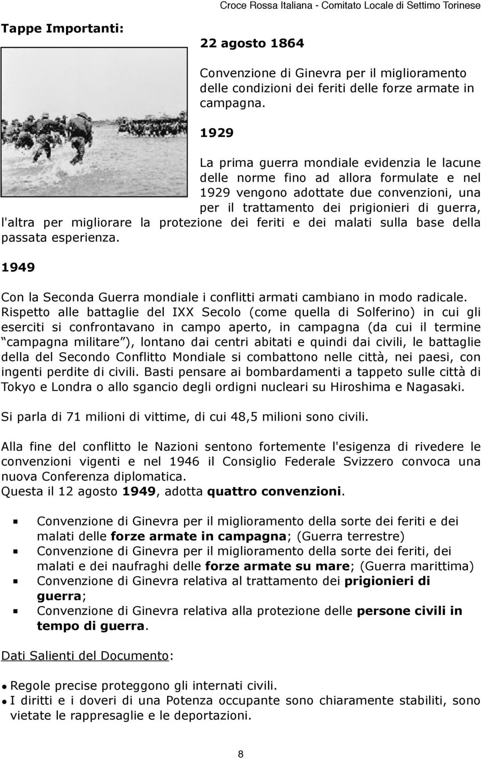 migliorare la protezione dei feriti e dei malati sulla base della passata esperienza. 1949 Con la Seconda Guerra mondiale i conflitti armati cambiano in modo radicale.