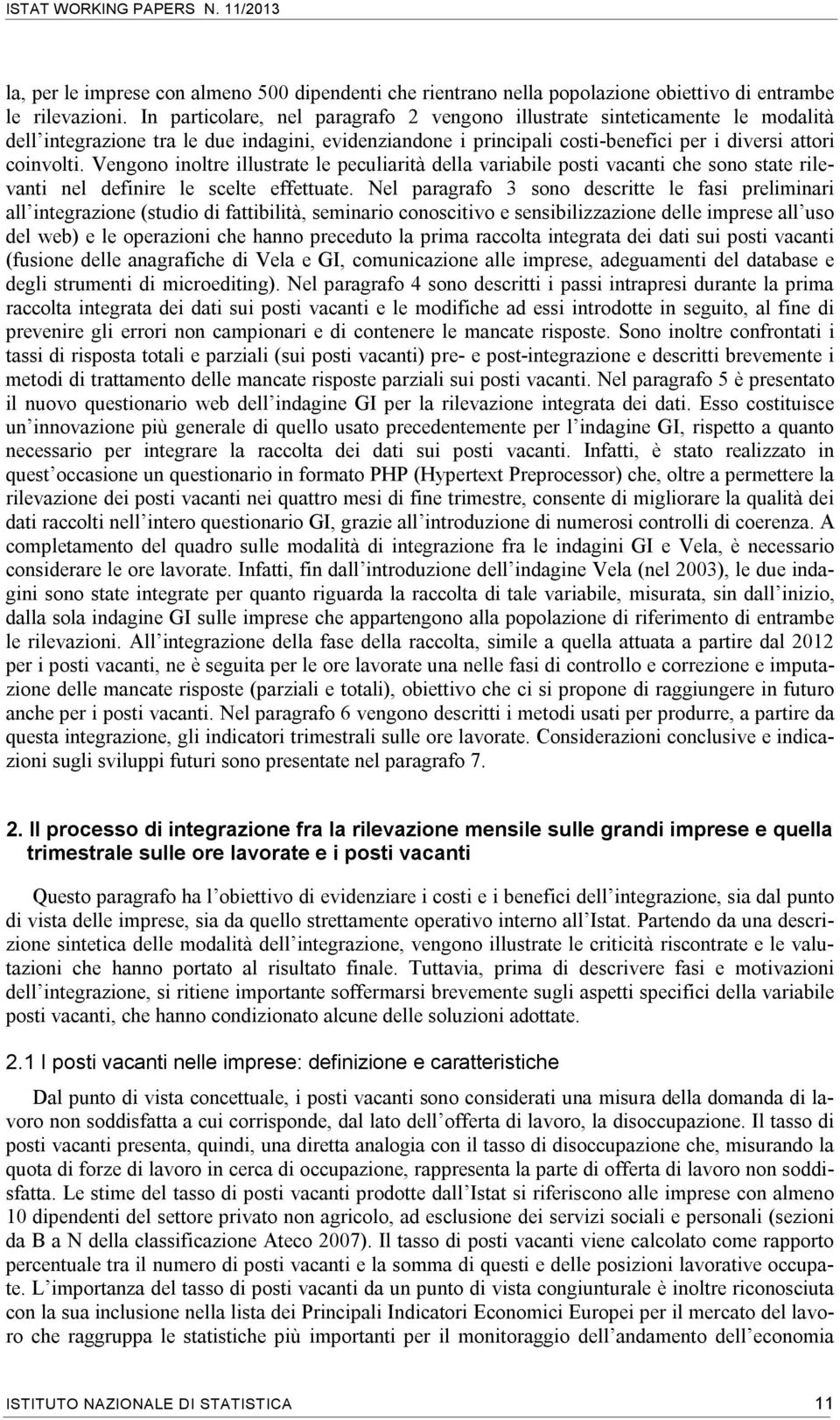 Vengono inoltre illustrate le peculiarità della variabile posti vacanti che sono state rilevanti nel definire le scelte effettuate.