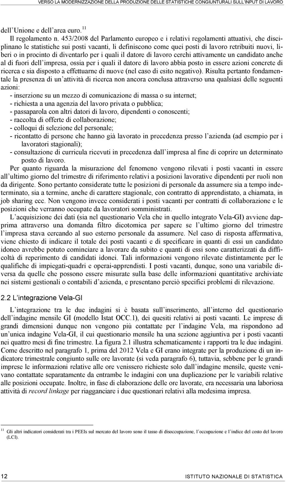 di diventarlo per i quali il datore di lavoro cerchi attivamente un candidato anche al di fuori dell impresa, ossia per i quali il datore di lavoro abbia posto in essere azioni concrete di ricerca e