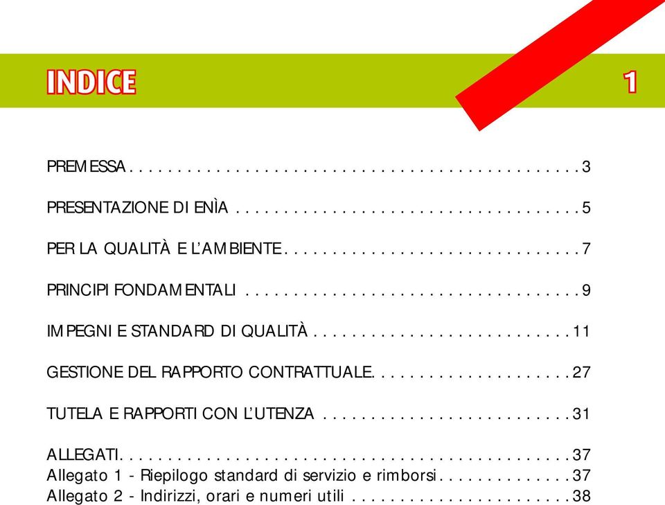 ......................... 11 GESTIONE DEL RAPPORTO CONTRATTUALE.................... 27 TUTELA E RAPPORTI CON L UTENZA......................... 31 ALLEGATI.