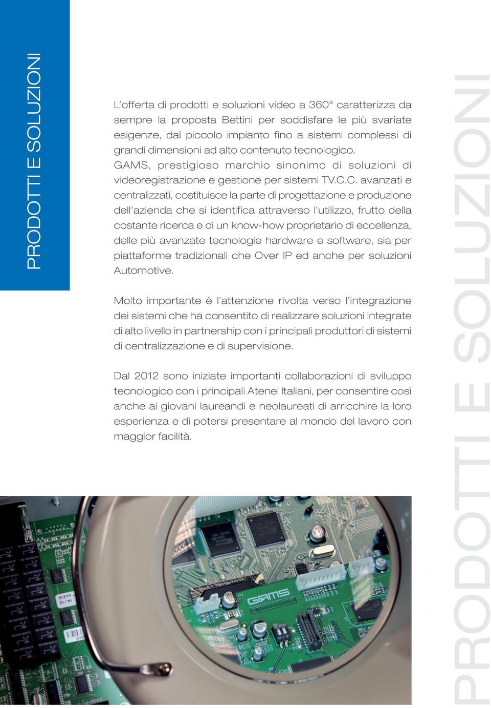 C. avanzati e centralizzati, costituisce la parte di progettazione e produzione dell azienda che si identifica attraverso l utilizzo, frutto della costante ricerca e di un know-how proprietario di