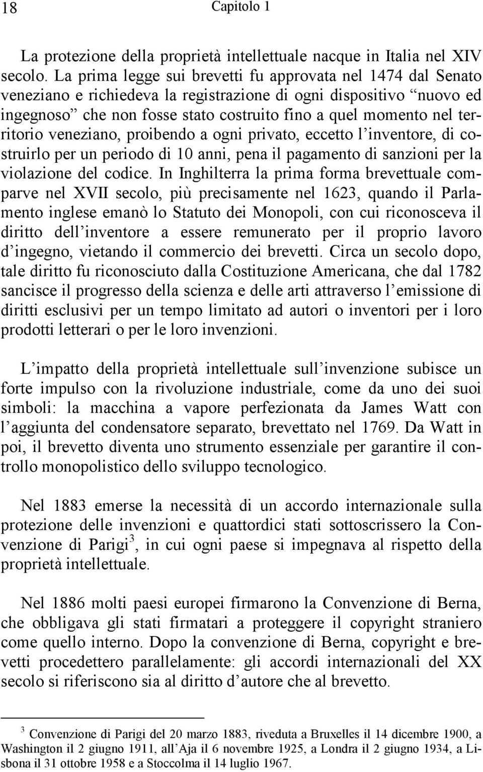 territorio veneziano, proibendo a ogni privato, ecceto l inventore, di costruirlo per un periodo di 10 anni, pena il pagamento di sanzioni per la violazione del codice.