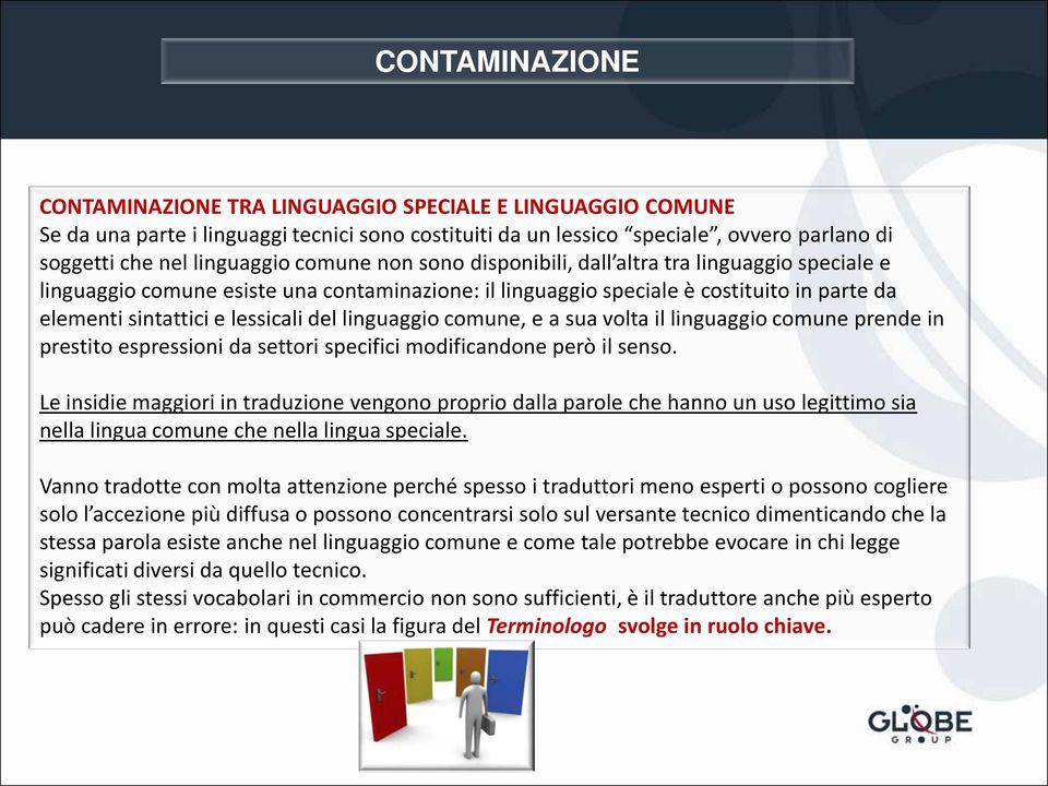 linguaggio comune, e a sua volta il linguaggio comune prende in prestito espressioni da settori specifici modificandone però il senso.