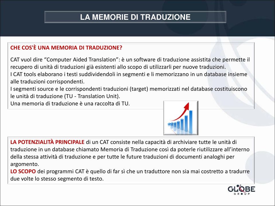 I CAT tools elaborano i testi suddividendoli in segmenti e li memorizzano in un database insieme alle traduzioni corrispondenti.