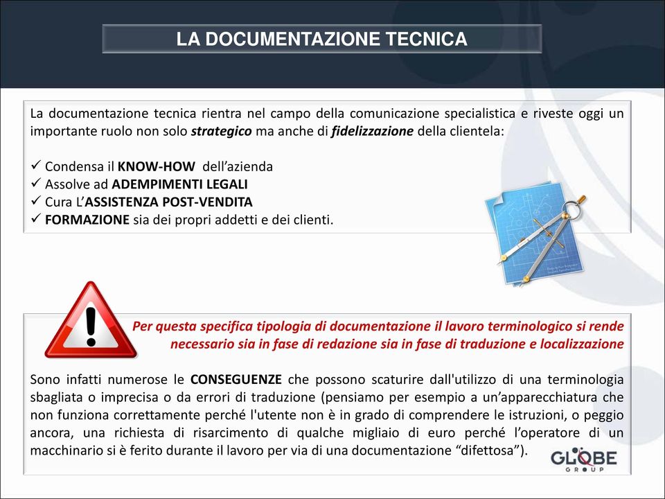 Per questa specifica tipologia di documentazione il lavoro terminologico si rende necessario sia in fase di redazione sia in fase di traduzione e localizzazione Sono infatti numerose le CONSEGUENZE