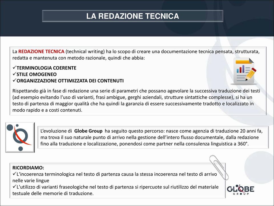 esempio evitando l'uso di varianti, frasi ambigue, gerghi aziendali, strutture sintattiche complesse), si ha un testo di partenza di maggior qualità che ha quindi la garanzia di essere