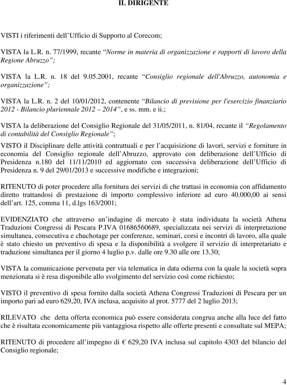 2 del 10/01/2012, contenente Bilancio di previsione per l'esercizio finanziario 2012 - Bilancio pluriennale 2012 2014, e ss. mm. e ii.