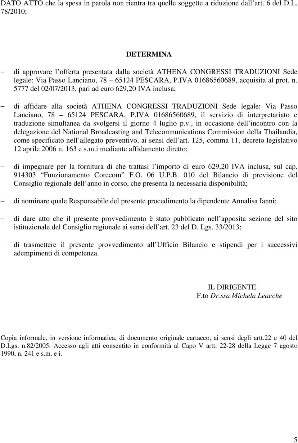 5777 del 02/07/2013, pari ad euro 629,20 IVA inclusa; di affidare alla società ATHENA CONGRESSI TRADUZIONI Sede legale: Via Passo Lanciano, 78 65124 PESCARA, P.