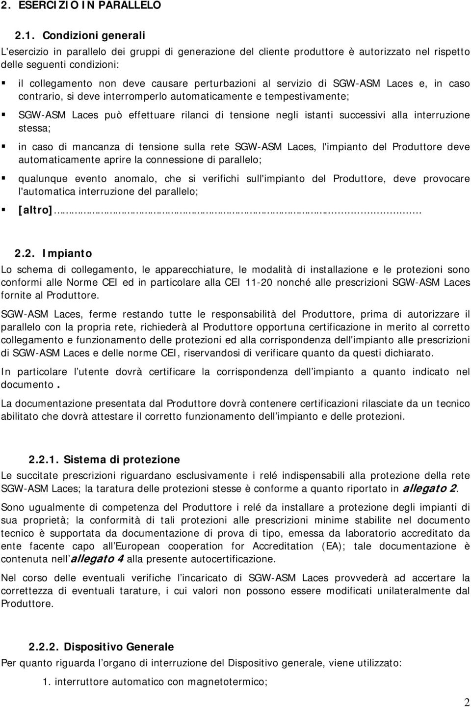 servizio di SGW-ASM Laces e, in caso contrario, si deve interromperlo automaticamente e tempestivamente; SGW-ASM Laces può effettuare rilanci di tensione negli istanti successivi alla interruzione