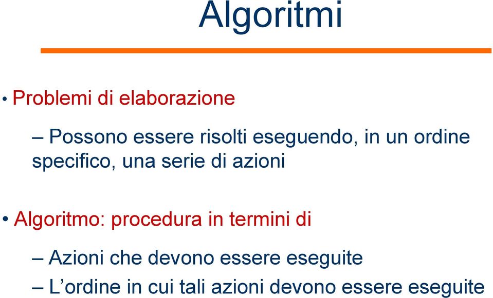 Algoritmo: procedura in termini di Azioni che devono