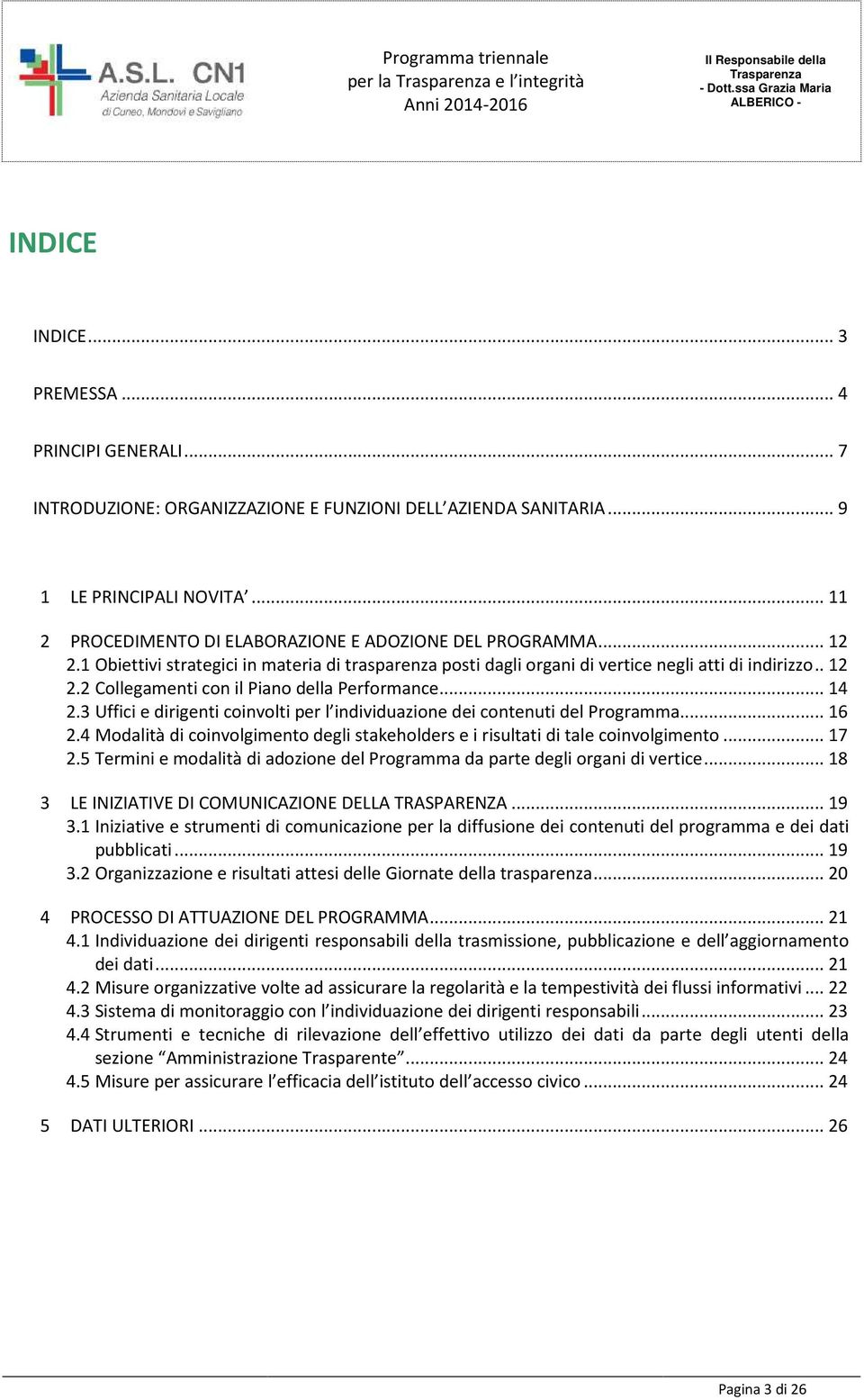 ..14 2.3 Uffici e dirigenti cinvlti per l individuazine dei cntenuti del Prgramma...16 2.4 Mdalità di cinvlgiment degli stakehlders e i risultati di tale cinvlgiment...17 2.