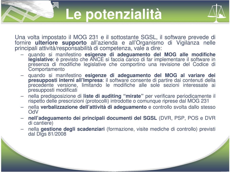 software in presenza di modifiche legislative che comportino una revisione del Codice di Comportamento quando si manifestino esigenze di adeguamento del MOG al variare dei presupposti interni all