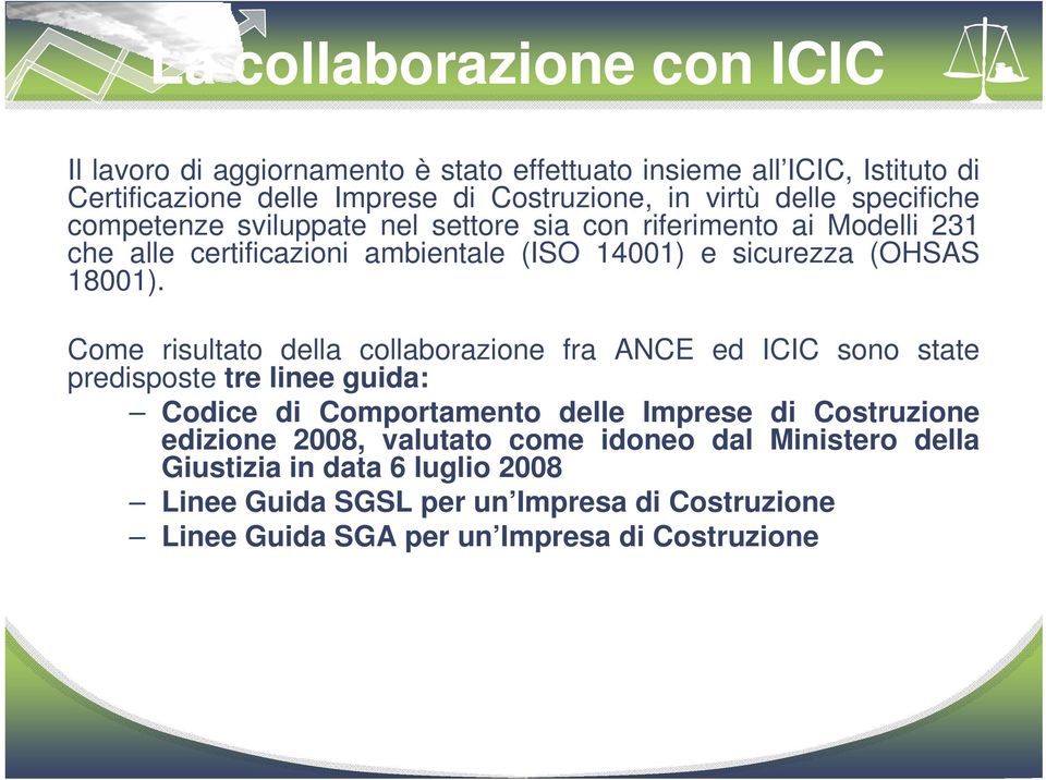 Come risultato della collaborazione fra ANCE ed ICIC sono state predisposte tre linee guida: Codice di Comportamento delle Imprese di Costruzione edizione 2008,