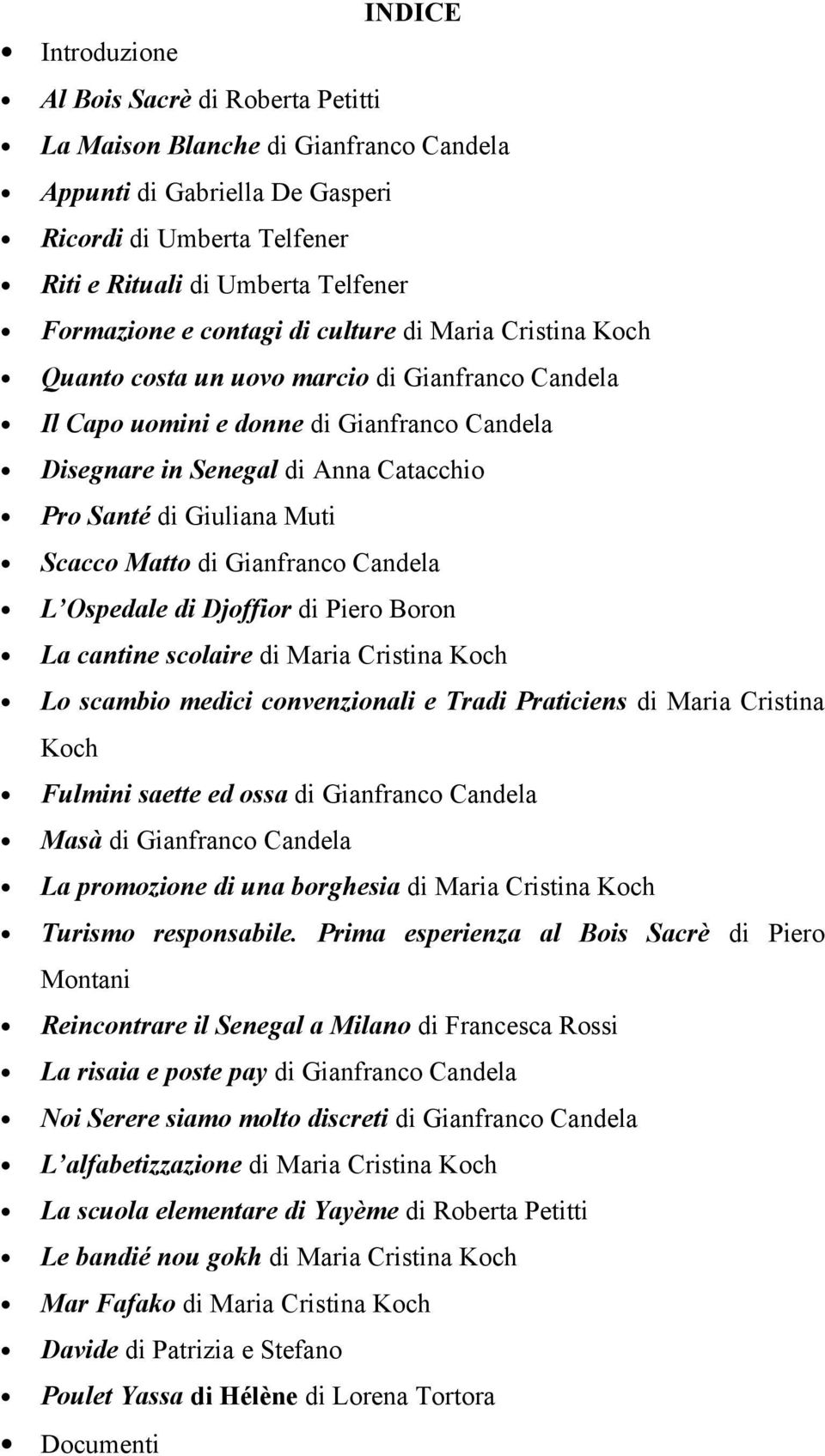 Muti Scacco Matto di Gianfranco Candela L Ospedale di Djoffior di Piero Boron La cantine scolaire di Maria Cristina Koch Lo scambio medici convenzionali e Tradi Praticiens di Maria Cristina Koch