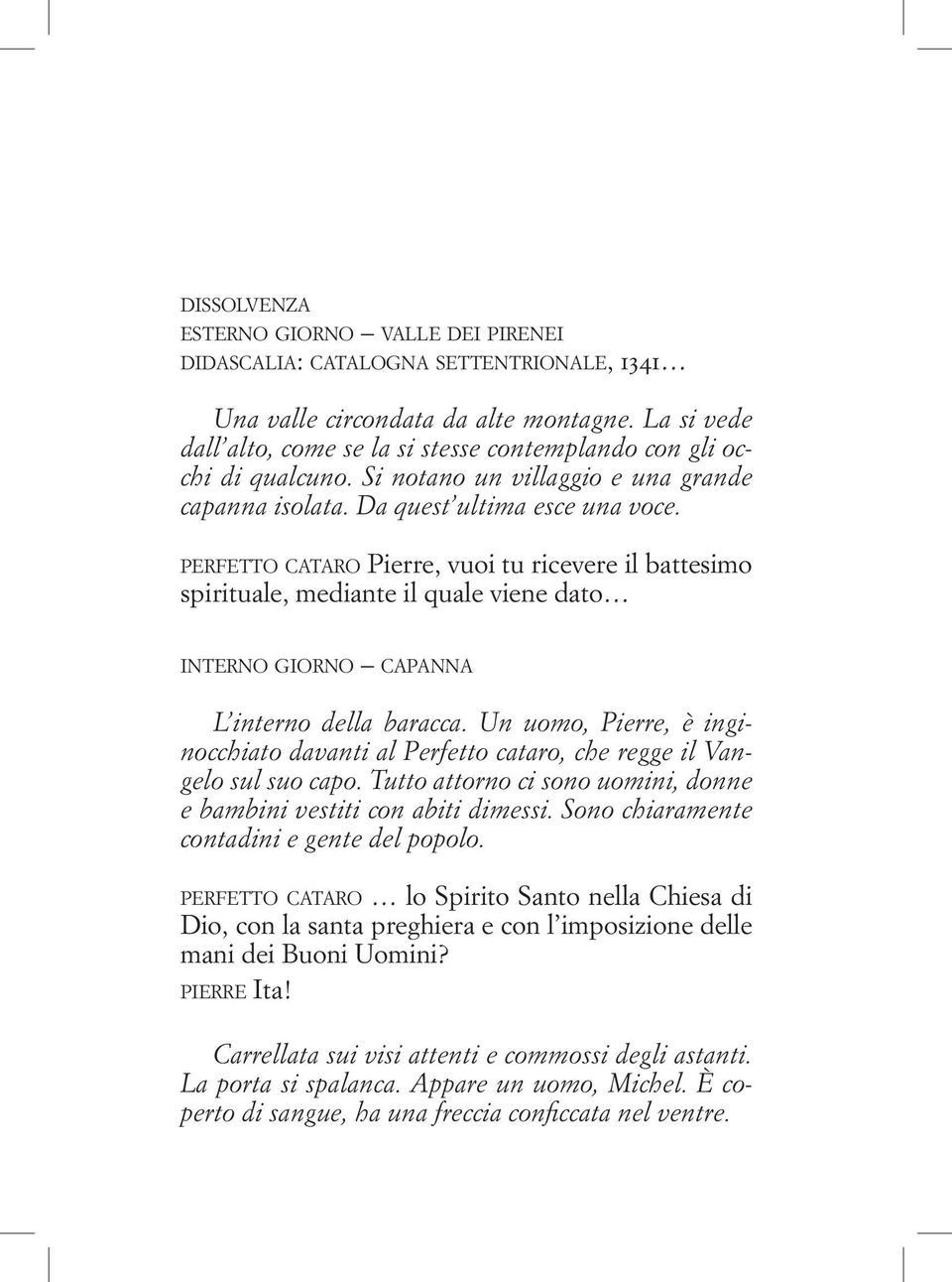 p e r f e t t o c at a r o Pierre, vuoi tu ricevere il battesimo spirituale, mediante il quale viene dato interno giorno capanna L interno della baracca.