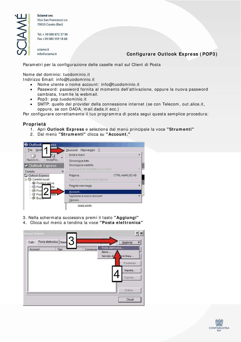 alice.it, oppure, se con DADA, mail.dada.it ecc.) Per configurare correttamente il tuo programma di posta segui questa semplice procedura: Proprietà 1.