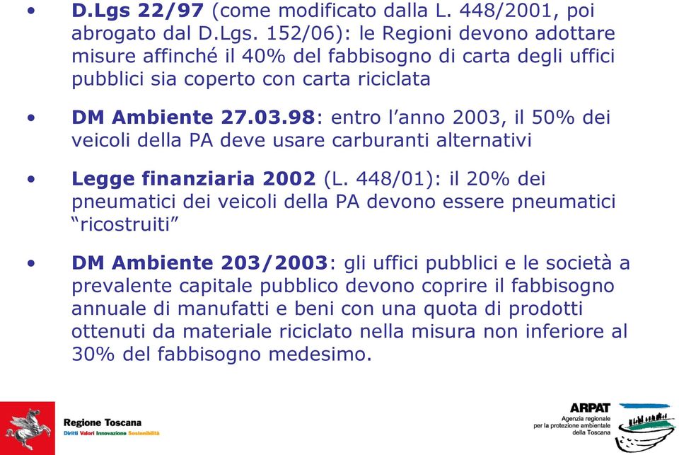 448/01): il 20% dei pneumatici dei veicoli della PA devono essere pneumatici ricostruiti DM Ambiente 203/2003: gli uffici pubblici e le società a prevalente capitale