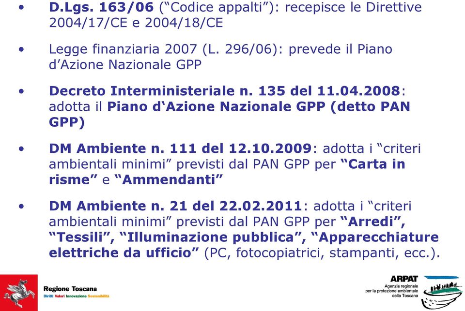 2008: adotta il Piano d Azione Nazionale GPP (detto PAN GPP) DM Ambiente n. 111 del 12.10.