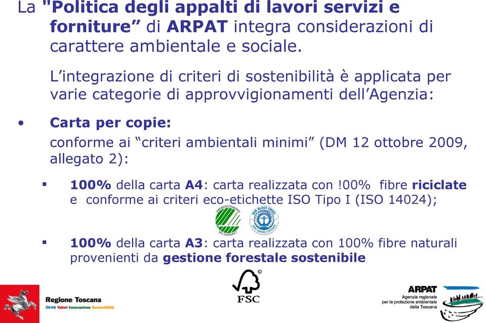 ai criteri ambientali minimi (DM 12 ottobre 2009, allegato 2): 100% della carta A4: carta realizzata con!