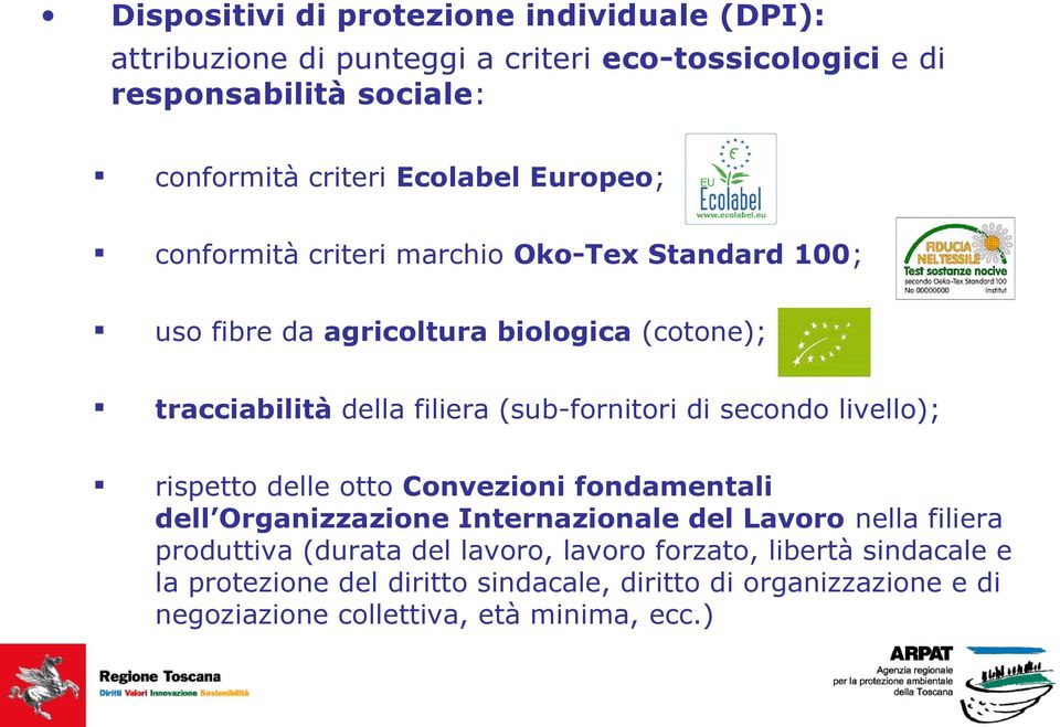 (sub-fornitori di secondo livello); rispetto delle otto Convezioni fondamentali dell Organizzazione Internazionale del Lavoro nella filiera produttiva