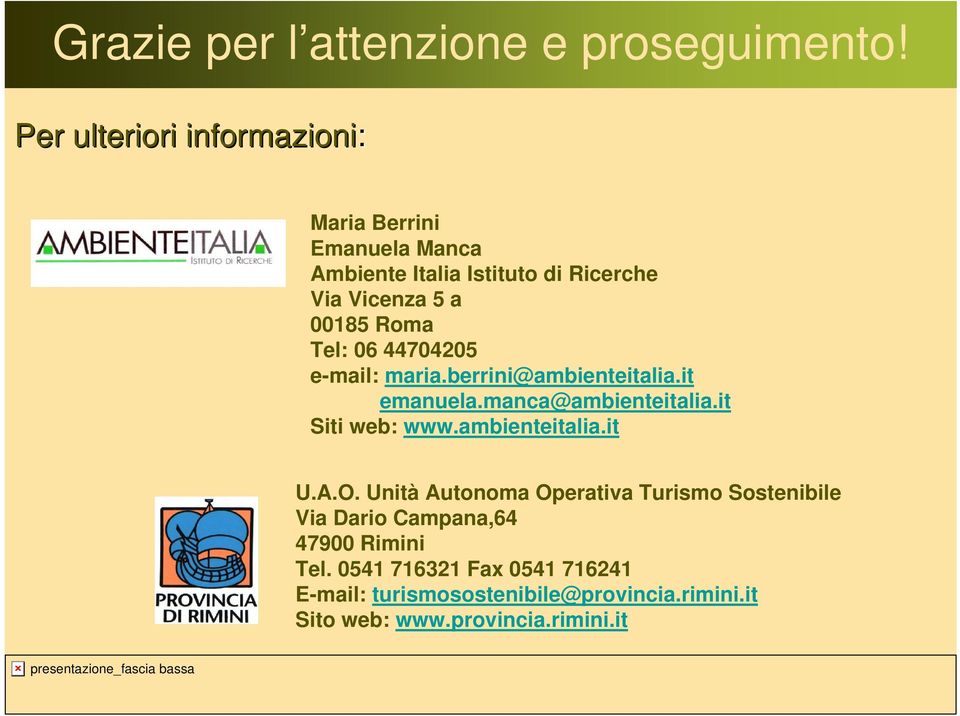 Tel: 06 44704205 e-mail: maria.berrini@ambienteitalia.it emanuela.manca@ambienteitalia.it Siti web: www.ambienteitalia.it U.