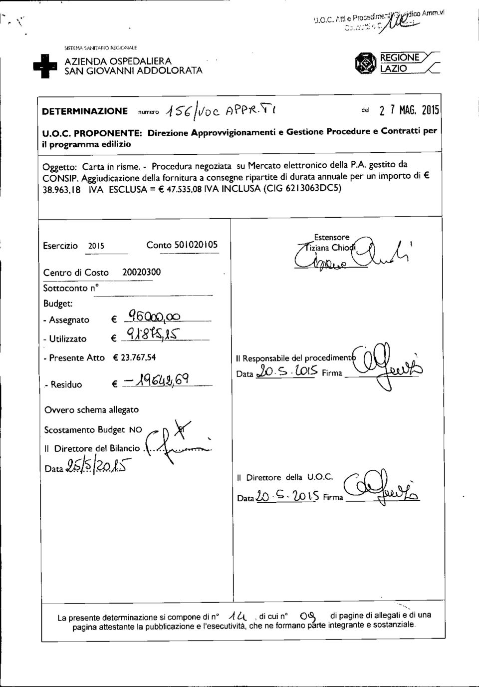 Aggiudicazione della fornitura a consegne ripartite di durata annuale per un importo di 38.96318 IVA ESCLUSA = 47.535.