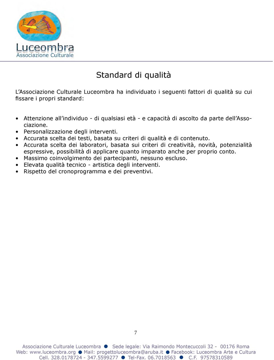 Accurata scelta dei testi, basata su criteri di qualità e di contenuto.