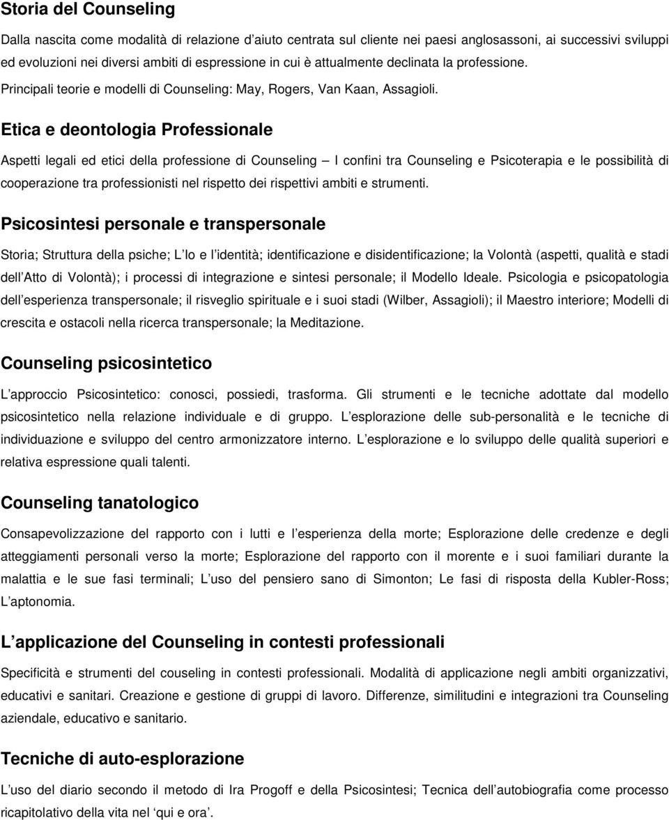 Etica e deontologia Professionale Aspetti legali ed etici della professione di Counseling I confini tra Counseling e Psicoterapia e le possibilità di cooperazione tra professionisti nel rispetto dei